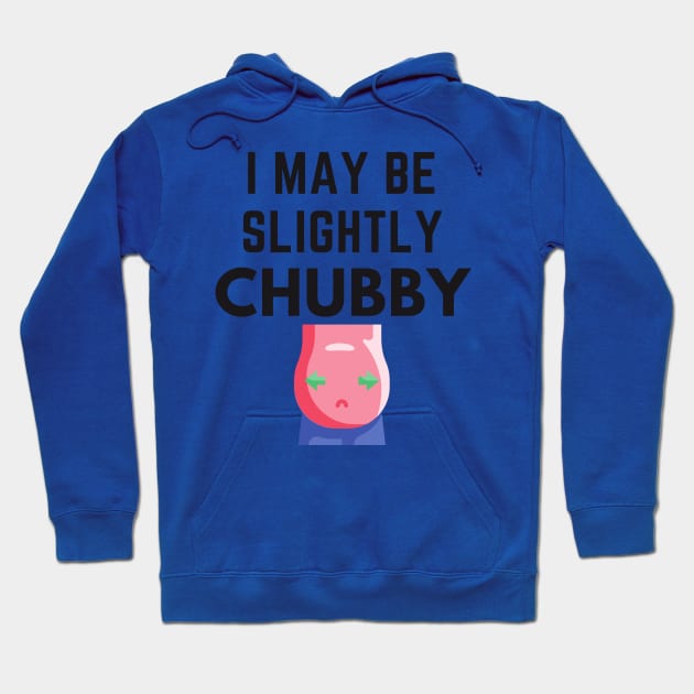 I May Be Slightly Chubby Shirt Hoodie by Conundrum Cracker